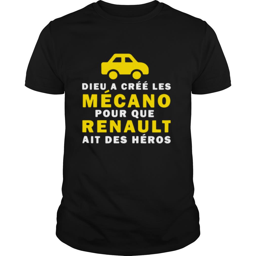 Dieu A Cree Les Mecano Pour Que Renault Ait Des Heros shirt