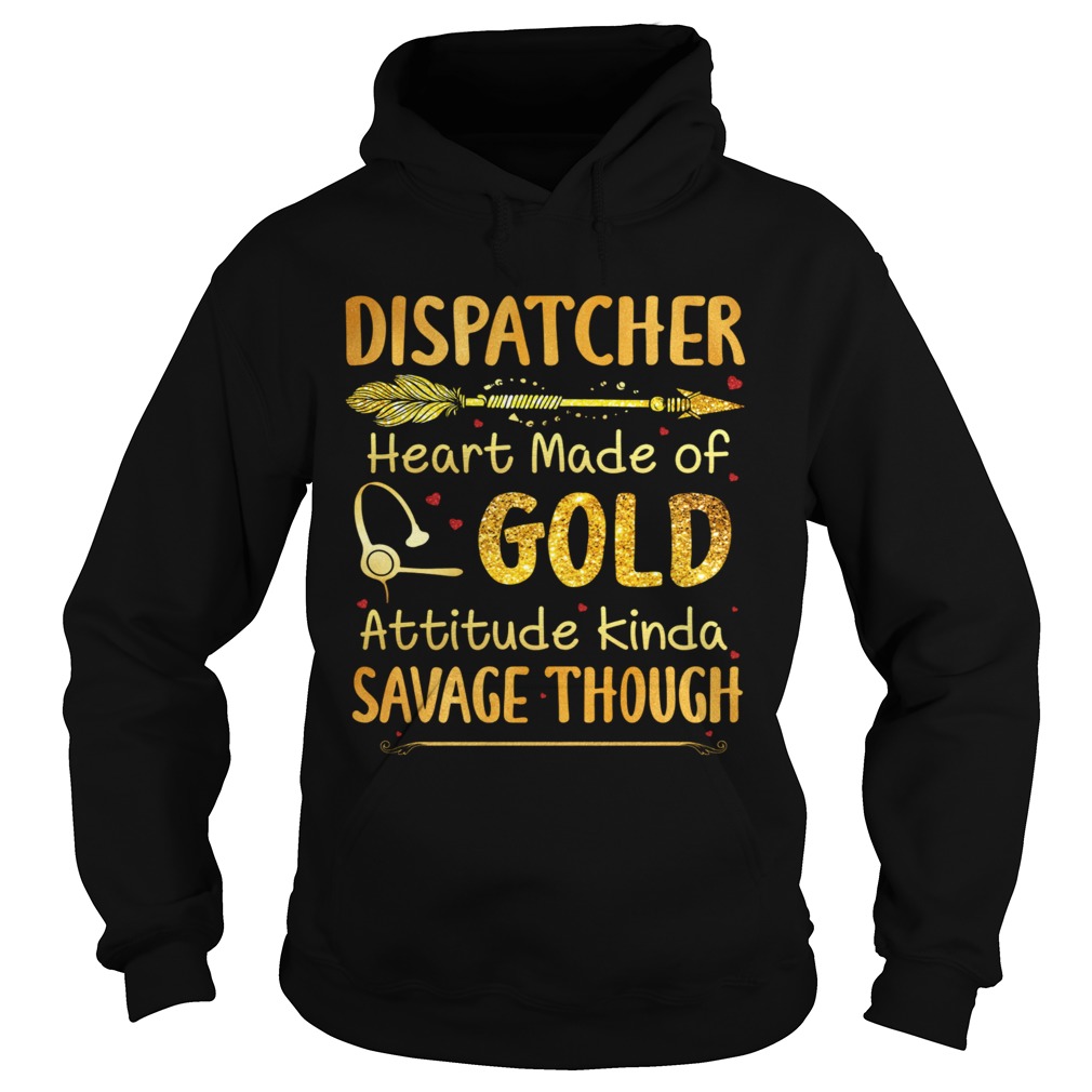 mulighed Humoristisk Ulejlighed Dispatcher Heart Made Of Gold Attitude Kinda Savage Though shirt -  Kingteeshop