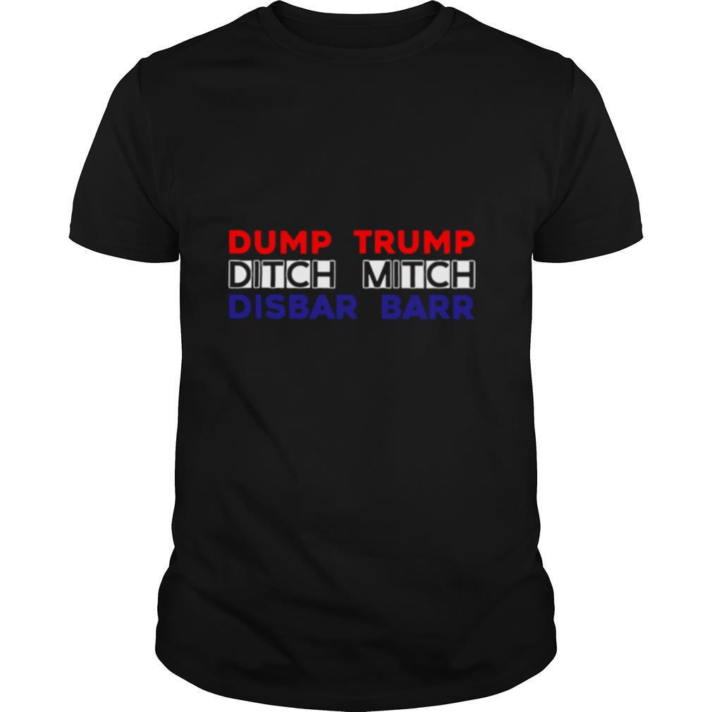 Dump Trump Ditch Mitch Disbar Barr shirt