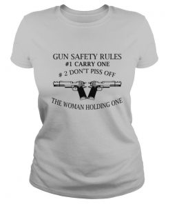 Gun Safety Rules 1 Carry One 2 Don’t Piss Off The Woman Holding One shirt