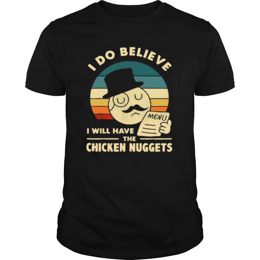 I Do Believe I Will Have The Chicken Nuggets 2021 shirt