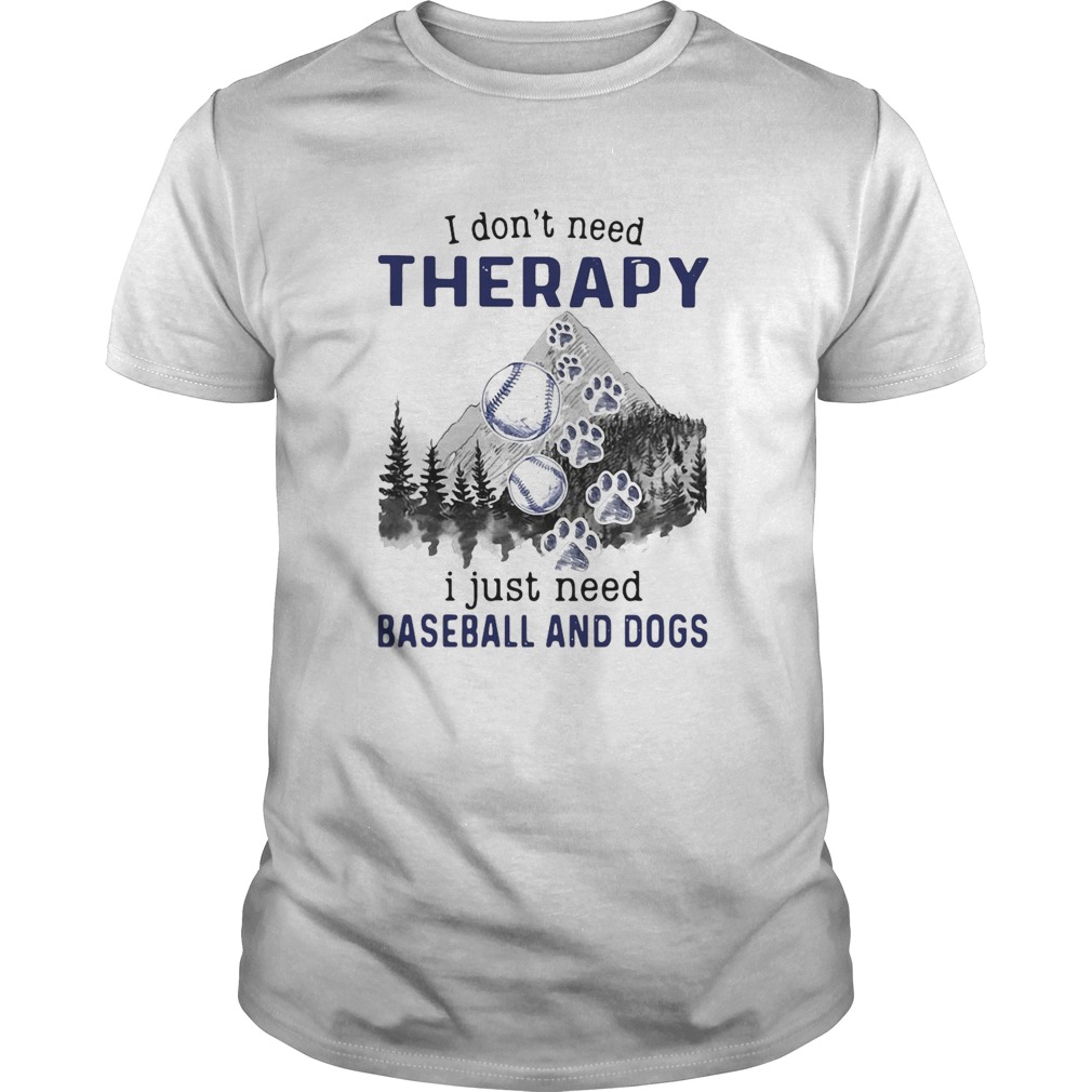I DonT Need Therapy I Just Need Baseball And Dogs shirt