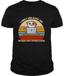 I Only Use Dark Ide Because Light Attracts Bugs Cat Vintage shirt