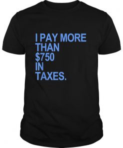 I PAY MORE THAN $750 IN TAXES blue shirt
