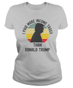 I Paid More Income Tax Than Donald Trump shirt