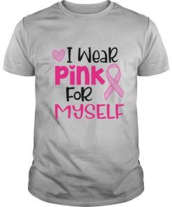 I Wear Pink For Myself shirt