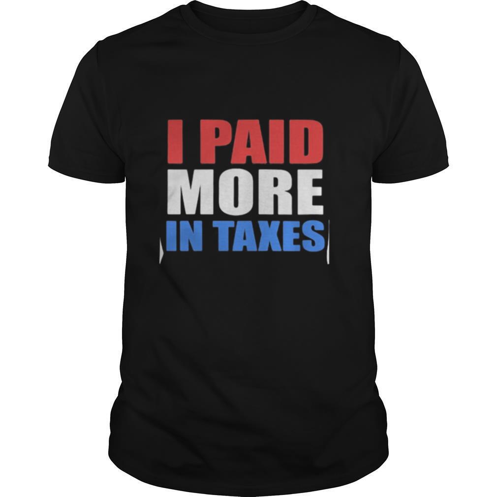 I paid more taxes president shirt