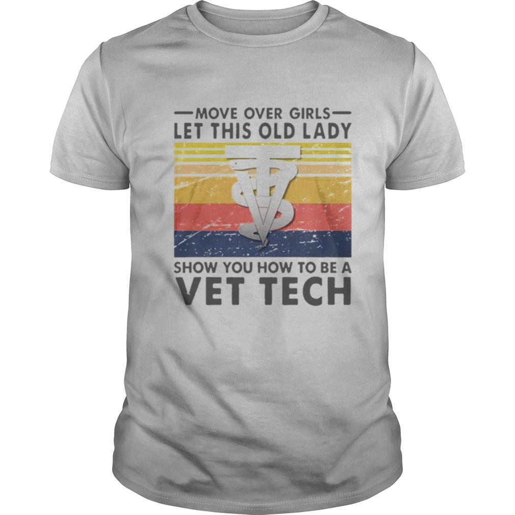 Move Over Girls Let This Old Lady Show You How To Be A Vet Tech Vintage Retro shirt