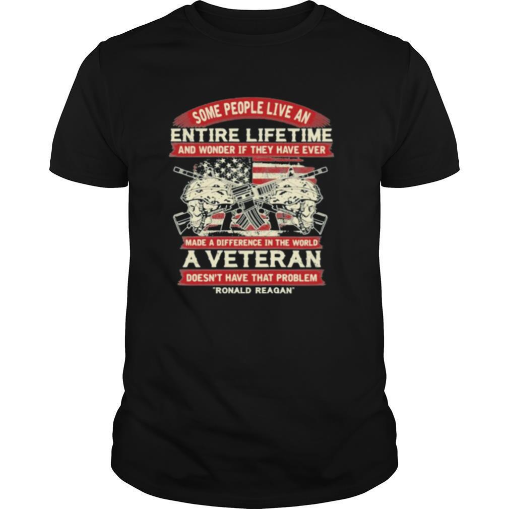 Some people live an entire lifetime a veteran ronald reagan shirt