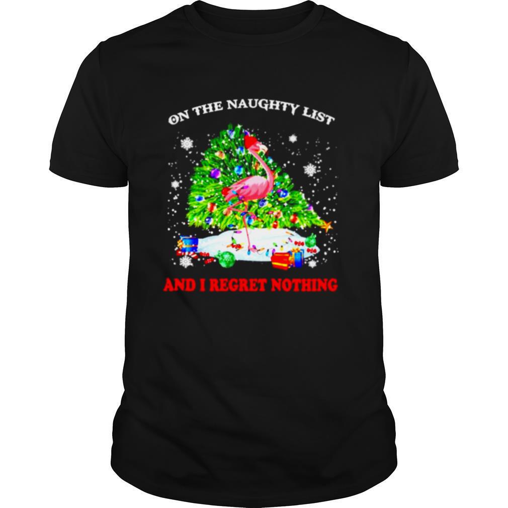 Flamingo on the naughty list and I regret nothing Christmas shirt