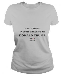 I paid more income taxes than Donald Trump Biden Harris shirt
