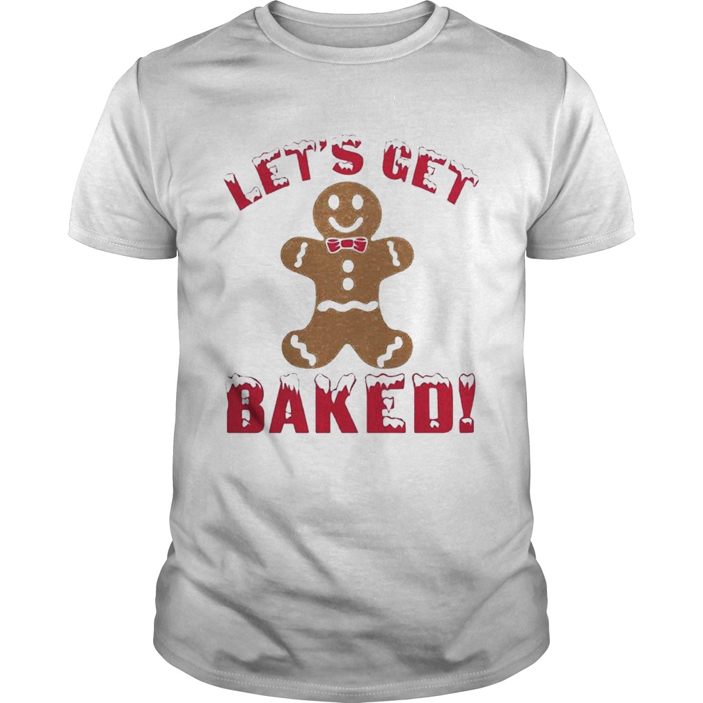 Lets Get Baked Christmas shirt