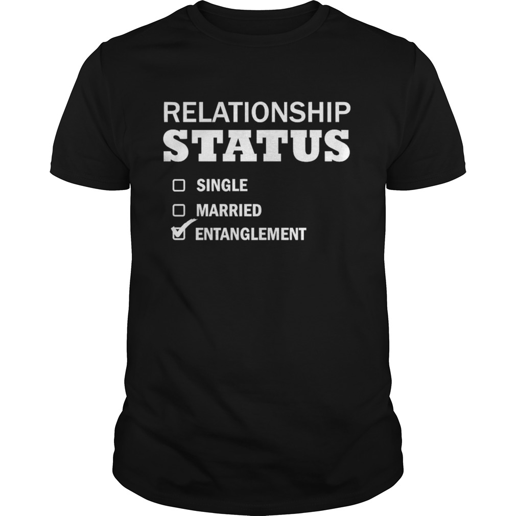 Relationship Status Single Married Entanglement shirt - Kingteeshop