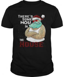 Theres Some Hos In This House Santa Claus Christmas  Unisex