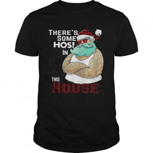 Theres Some Hos In This House Santa Claus Christmas  Unisex