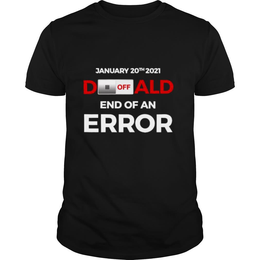 Turn off donald, end of error inauguration day jan 20, 2021 shirt