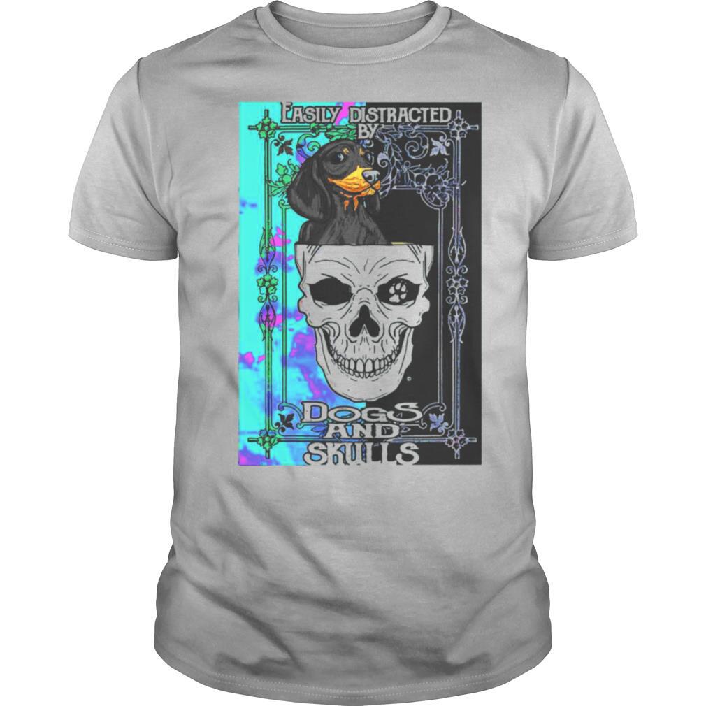 Dachshund And Skull Easily Distracted By Dogs And Skulls shirt