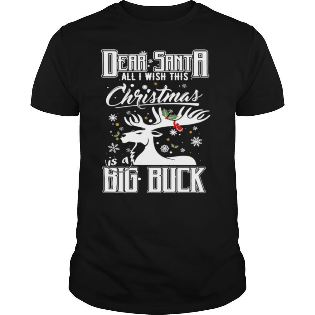 Dear Santa All I Wish This Christmas Is A Big Buck shirt