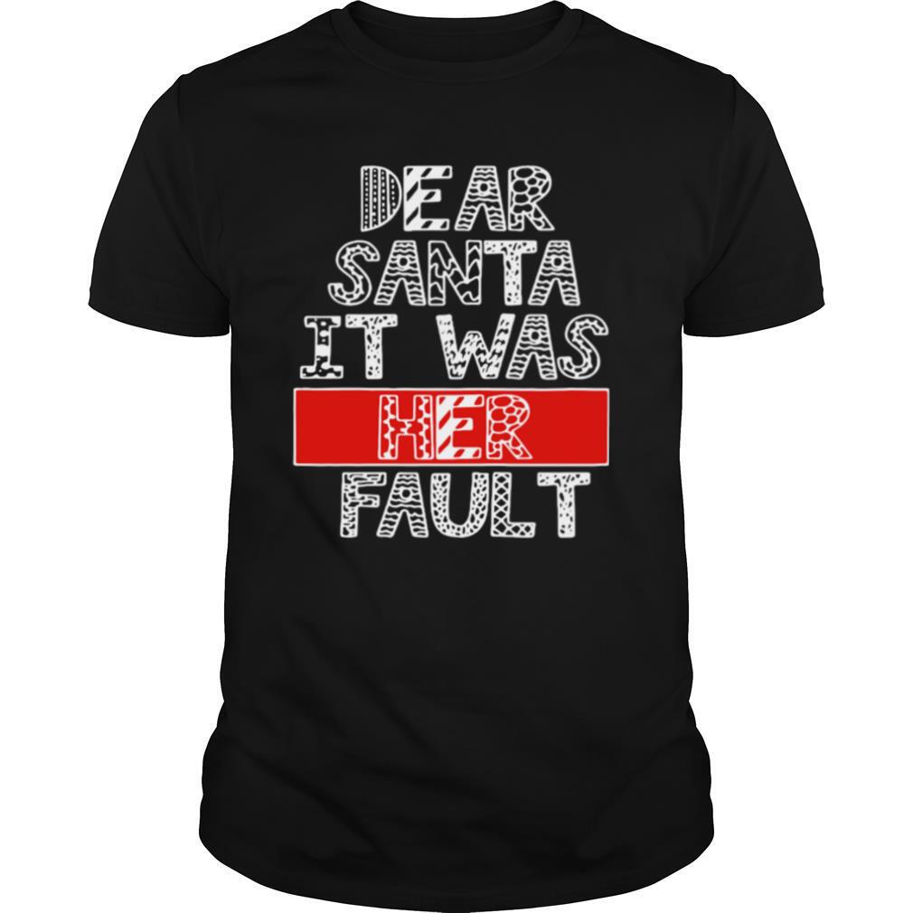 Dear Santa It Was Her Fault Funny Couples Christmas Gift shirt