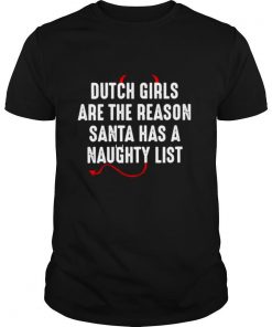 Dutch Are The Reason Santa Has A Naughty List shirt