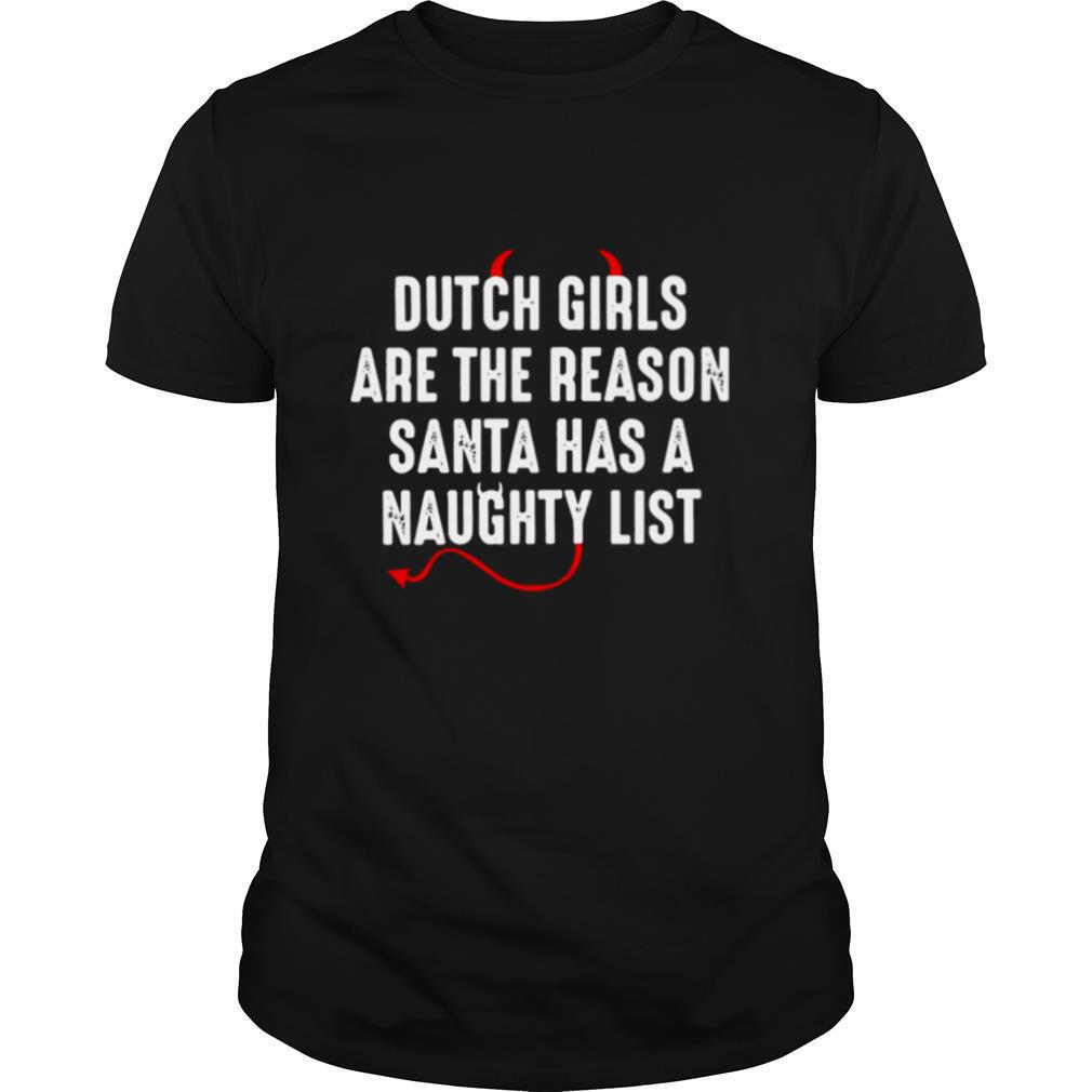 Dutch Are The Reason Santa Has A Naughty List shirt