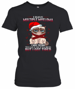 Grumpy Cat I Have Multiple Myeloma I Was Trying To Get Outta Bed But I Got Tired T-Shirt Classic Women's T-shirt