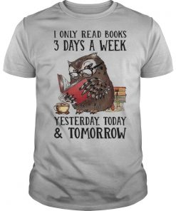 I Only Read Books 3 Days A Week Yesterday Today and Tomorrow shirt