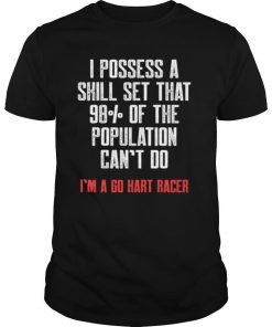 I Possess A Skill Set That 98% Of The Population Can’t Do I’m A Go Kart Racer Karting Go Cart Racer shirt