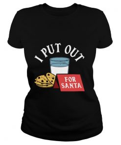 I Put Out For Santa shirt