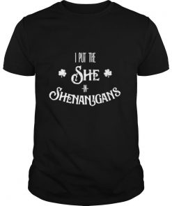 I Put The She In Shenanigans St. Patrick's Day shirt