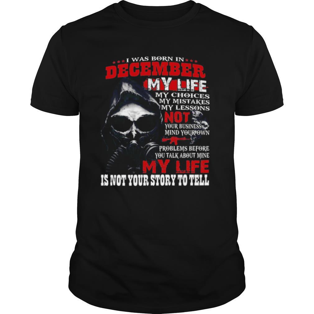 I Was Born In December My Life shirt
