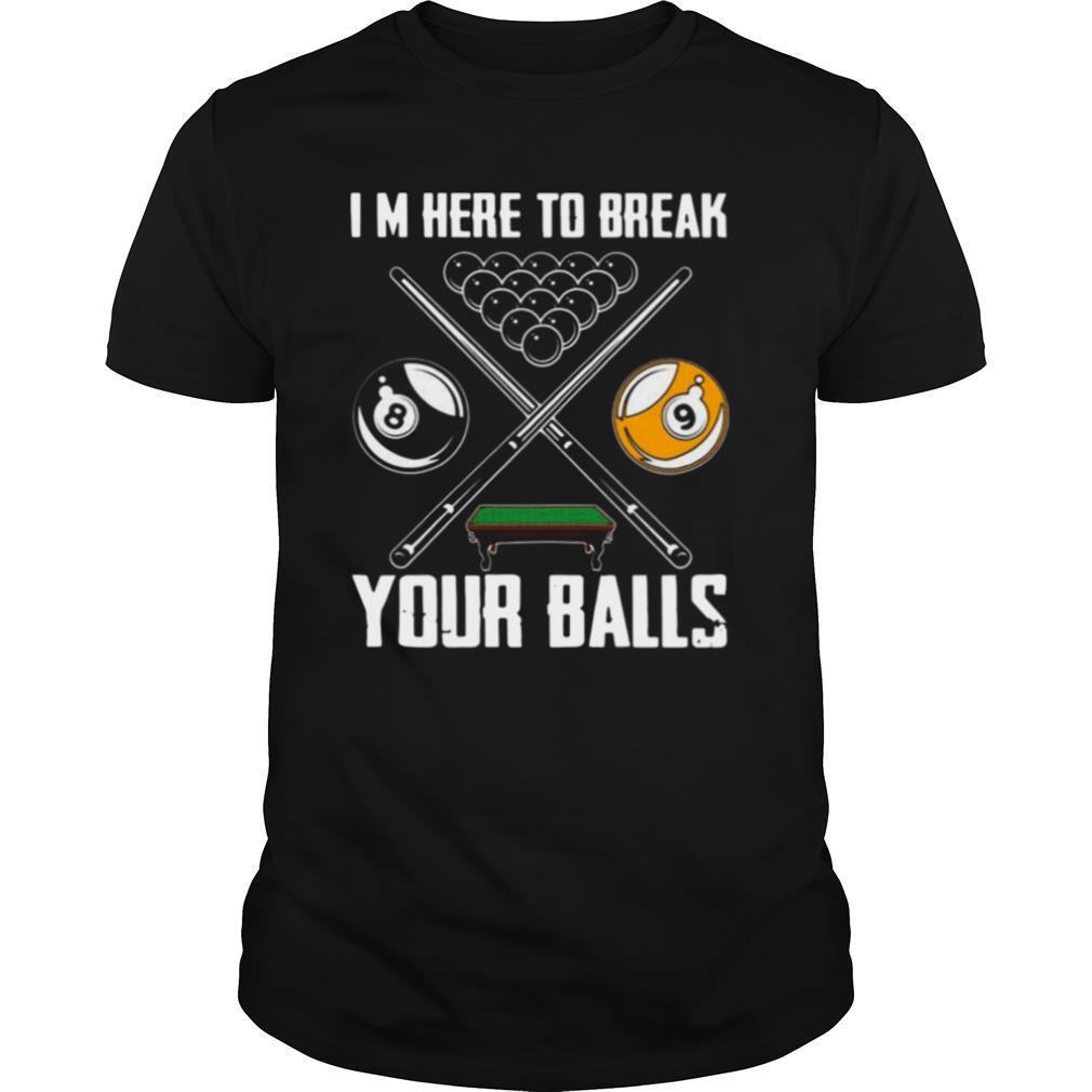 Im Here To Break Your Balls shirt