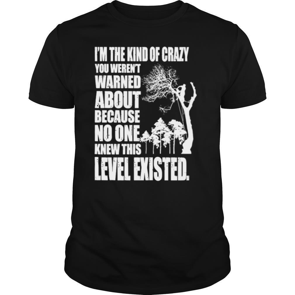 I’m The Kind Of Crazy You Weren’t Warned About Level Existed Topper shirt