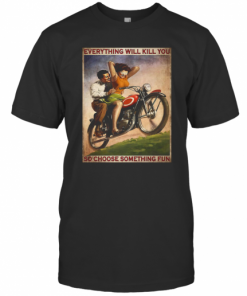 Motorcycling Couple Everything Will Kill You So Choose Something T-Shirt Classic Men's T-shirt
