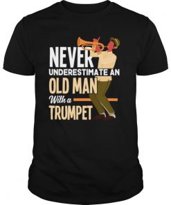 Never Underestimate An Old Man With A Trumpet shirt