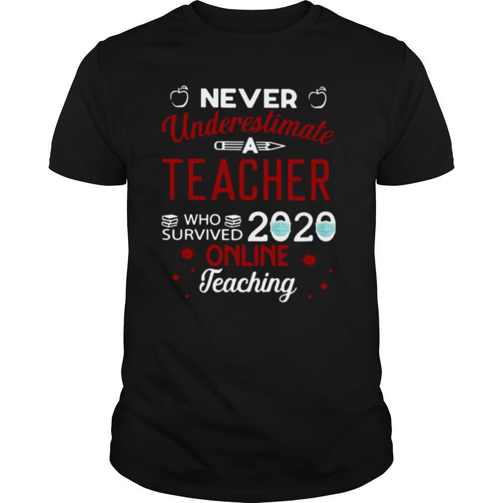 Never Underestimate Teacher Who Survived 2020 Online Teaching shirt