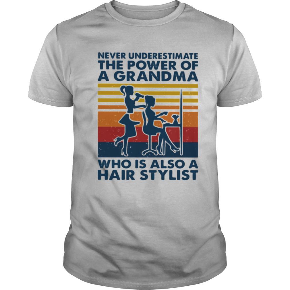 Never Underestimate The Power Of A Grandma Who Is Also A Hair Stylist Vintage shirt