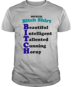Official Bitch Shirt Beautiful Intelligent Talented Cunning Horny shirt