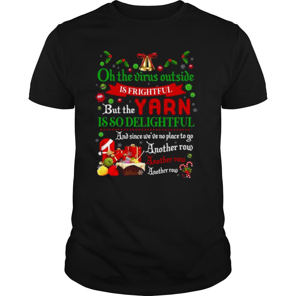 Oh The Virus Outside Is Frightful But The Yarn Is So Delightful Another Row shirt