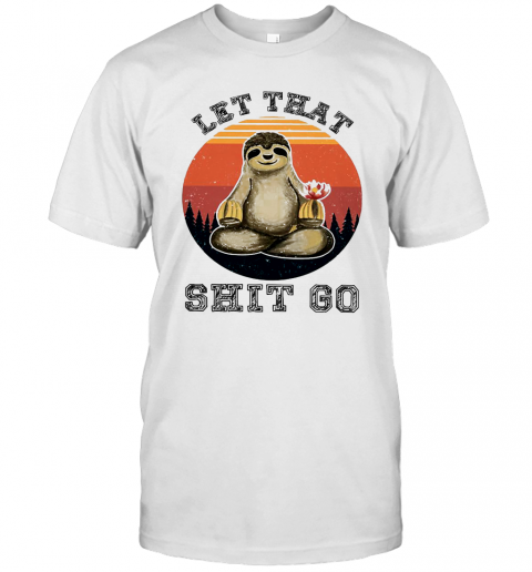Sloth Let That Shit Go T-Shirt