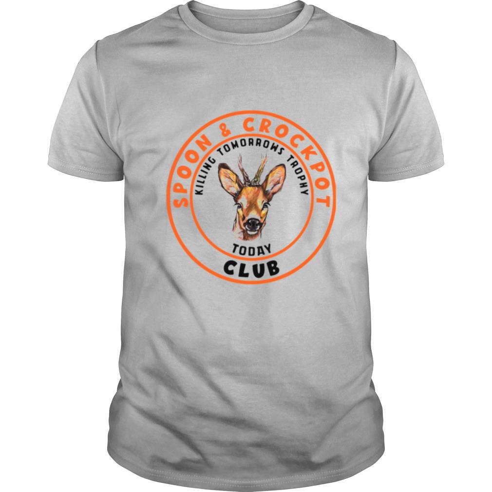 Spoon And Crock Pot Club Killing Tomorrows Trophies Today shirt