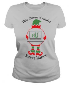 This Zoom Is Under Elf Surveillance Christmas shirt
