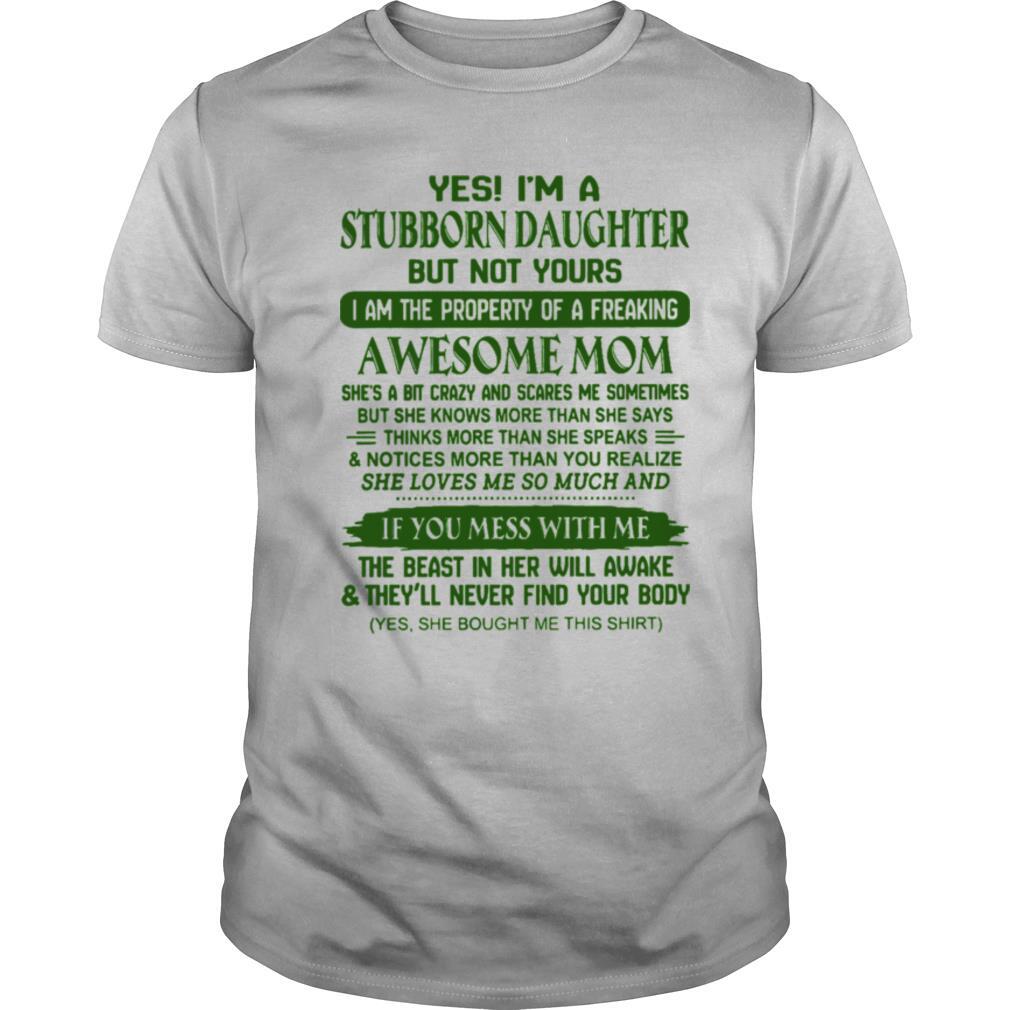Yes Im A Stubborn Daughter But Not Yours Awesome Mom shirt