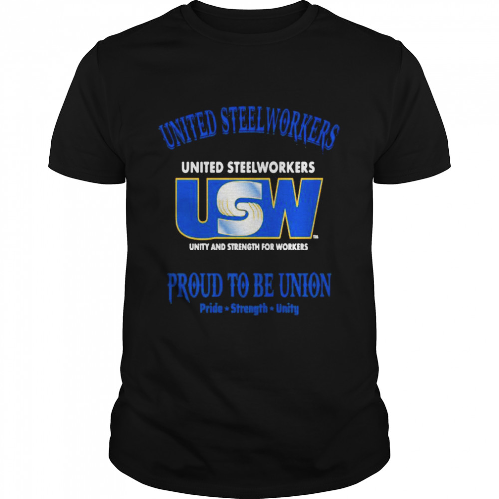 United Steelworkers Unity And Strength For Workers Proud To Be Union ...