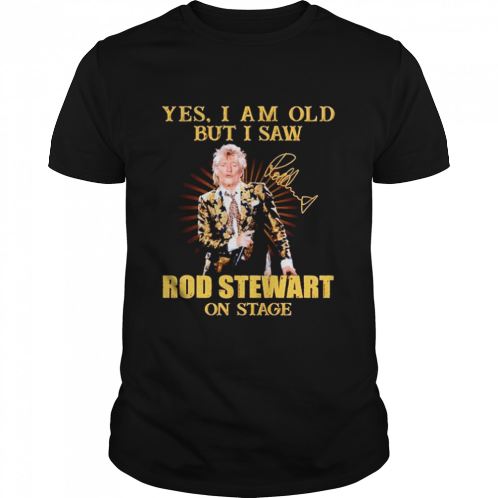 Yes I am old but I saw Rod Stewart on stage signature shirt