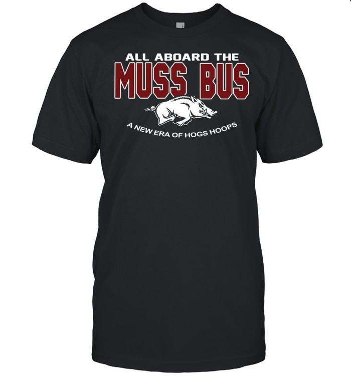Arkansas Razorbacks all aboard the Muss Bus a new era of hogs hoops shirt