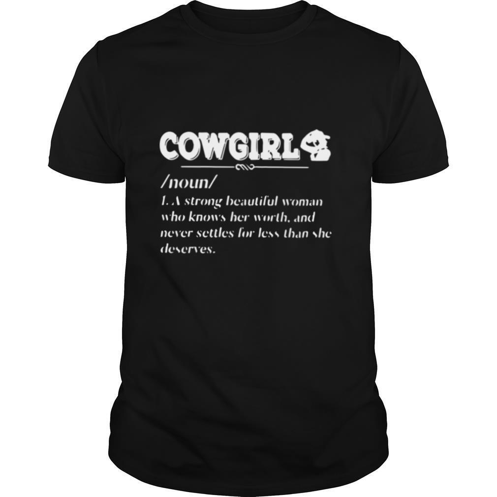 Cowgirl Noun A Strong Beautiful 4 Woman Who Knows Her Worth shirt