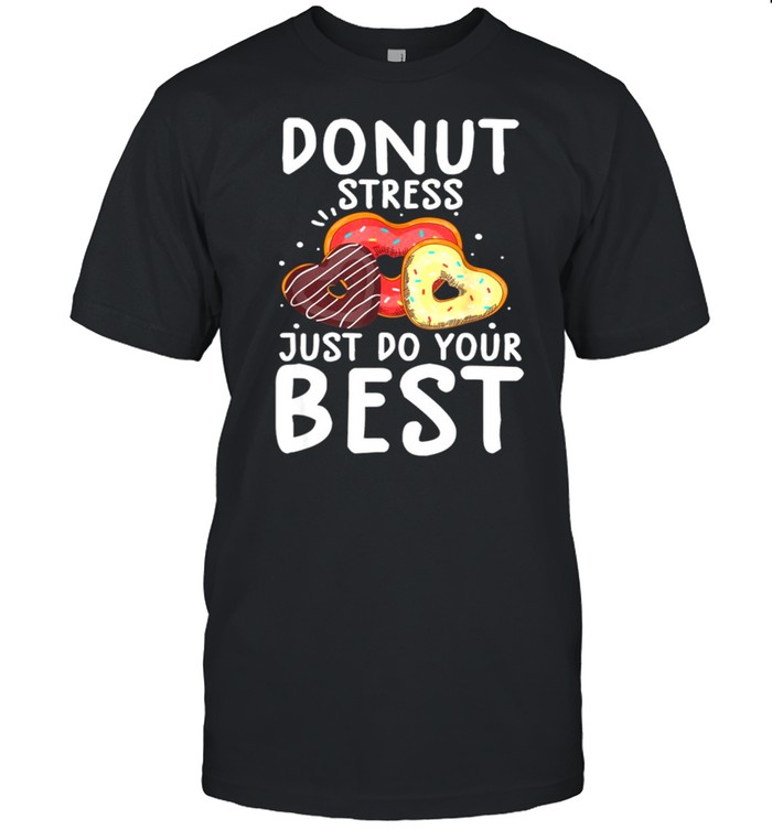 Donut Stress Just Do Your Best Shirt