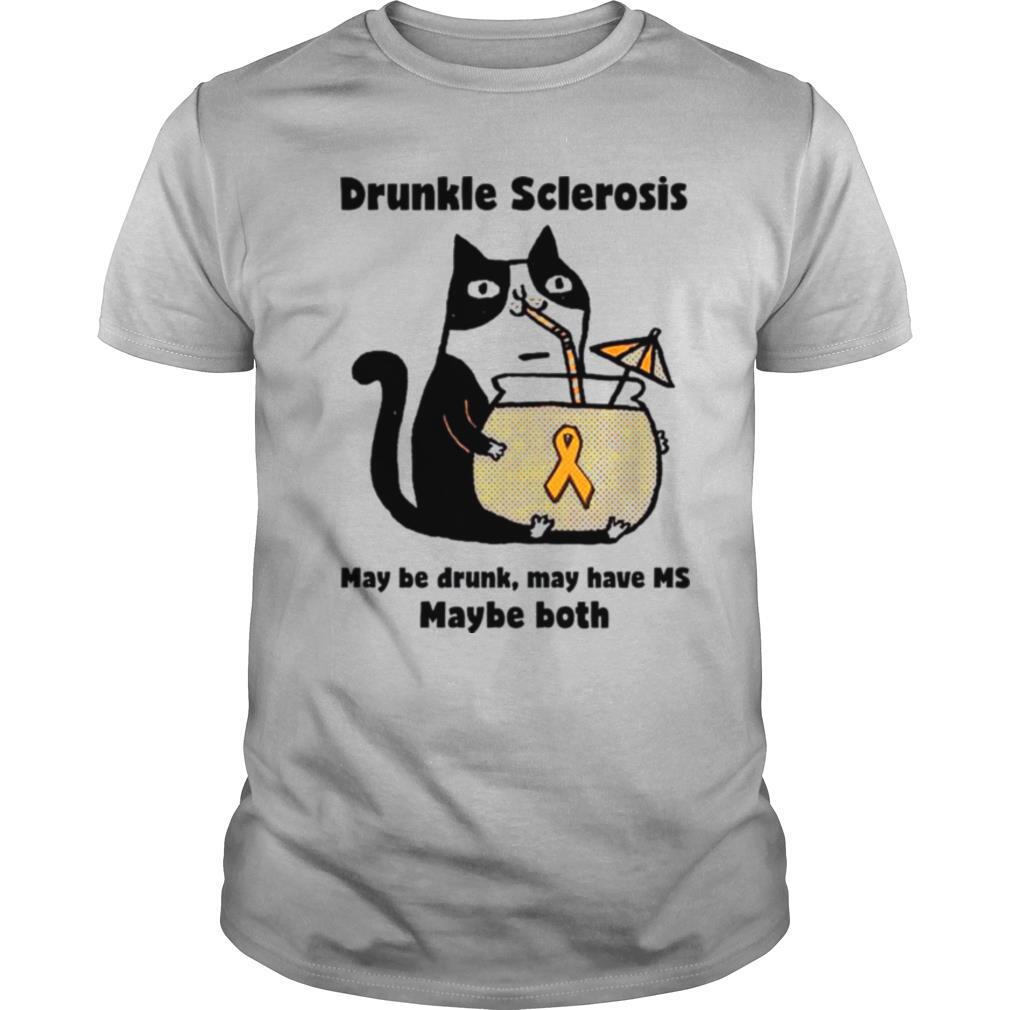Drunkle sclerosis may be drunk may have Ms maybe both Cat shirt