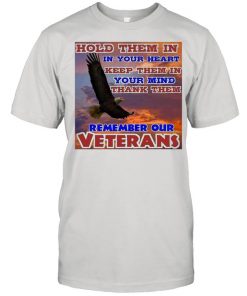 Eagle Hold Them In In Your Heart Keep Them In Your Mind Thank Them Remember Our Veterans T- Classic Men's T-shirt